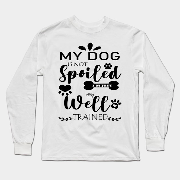 MY DOG IS NOT Spoiled I'M JUST Well TRAINED Long Sleeve T-Shirt by care store